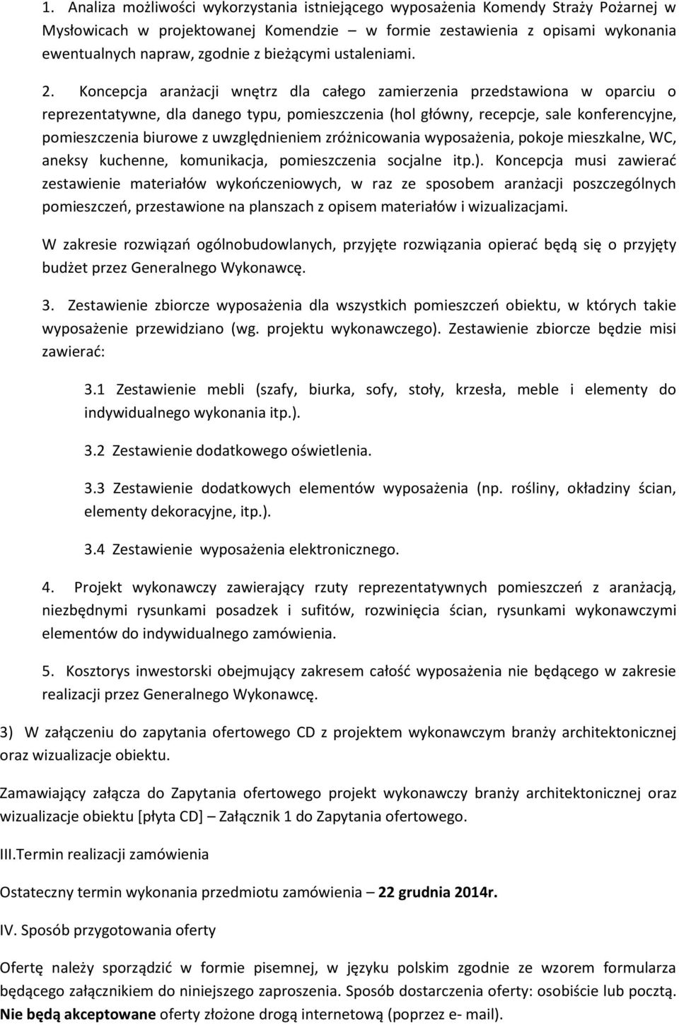 Koncepcja aranżacji wnętrz dla całego zamierzenia przedstawiona w oparciu o reprezentatywne, dla danego typu, pomieszczenia (hol główny, recepcje, sale konferencyjne, pomieszczenia biurowe z