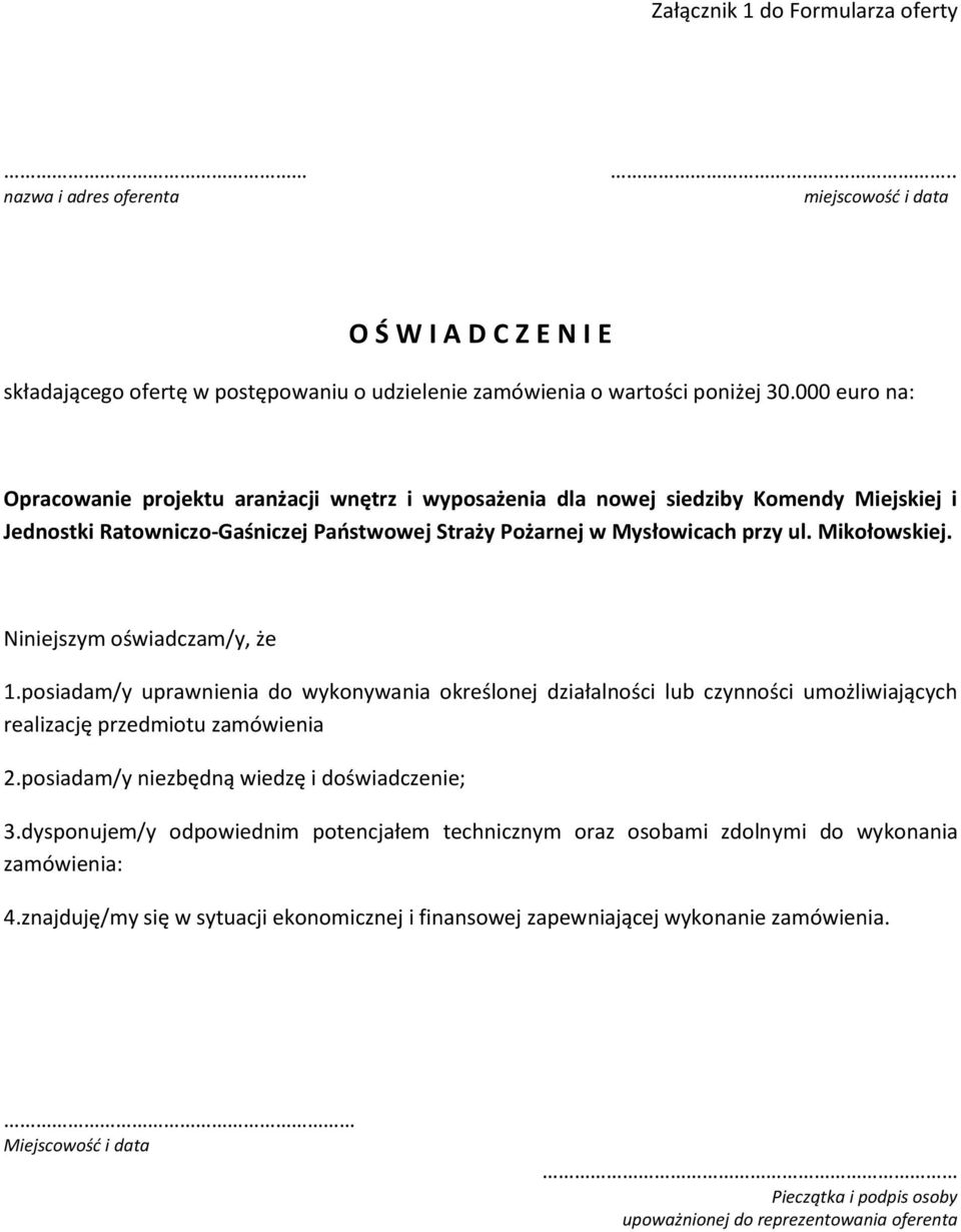 posiadam/y uprawnienia do wykonywania określonej działalności lub czynności umożliwiających realizację przedmiotu zamówienia 2.posiadam/y niezbędną wiedzę i doświadczenie; 3.