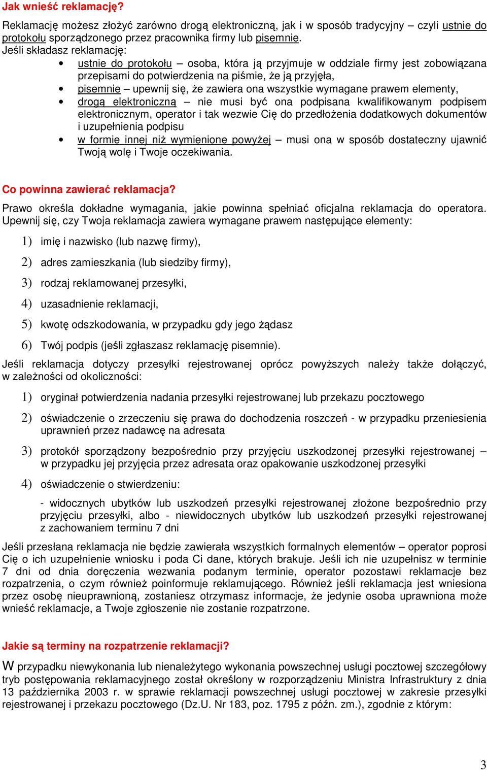 wszystkie wymagane prawem elementy, drogą elektroniczną nie musi być ona podpisana kwalifikowanym podpisem elektronicznym, operator i tak wezwie Cię do przedłoŝenia dodatkowych dokumentów i