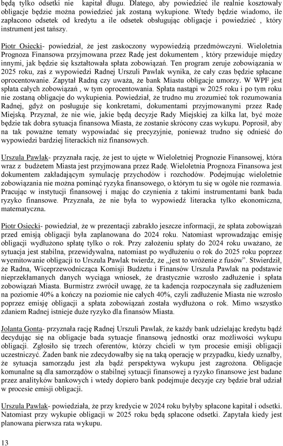 Piotr Osiecki- powiedział, że jest zaskoczony wypowiedzią przedmówczyni.