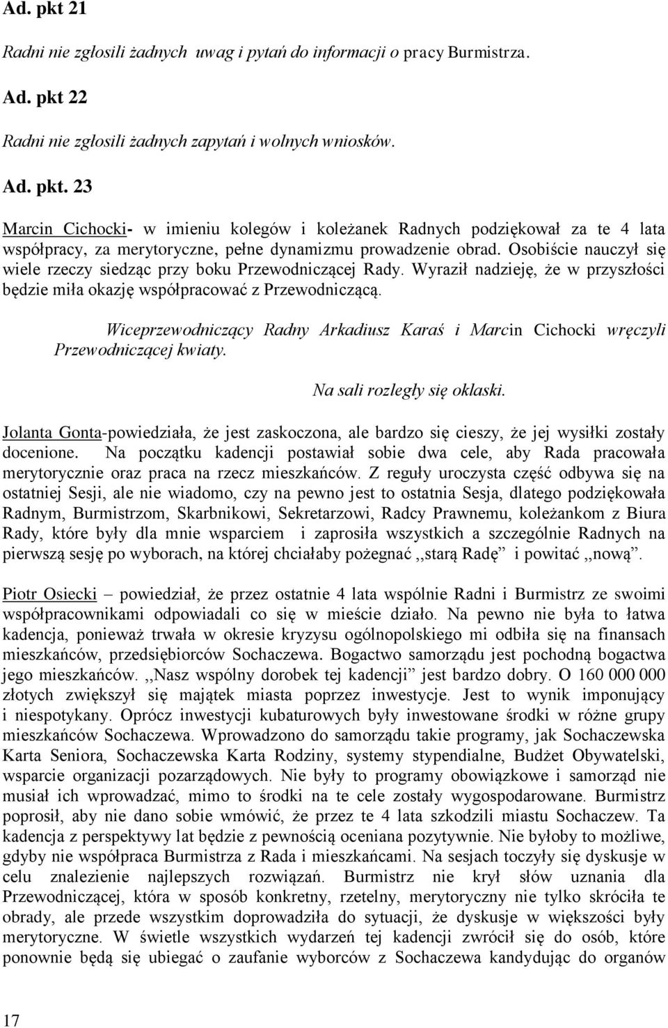 Wiceprzewodniczący Radny Arkadiusz Karaś i Marcin Cichocki wręczyli Przewodniczącej kwiaty. Na sali rozległy się oklaski.