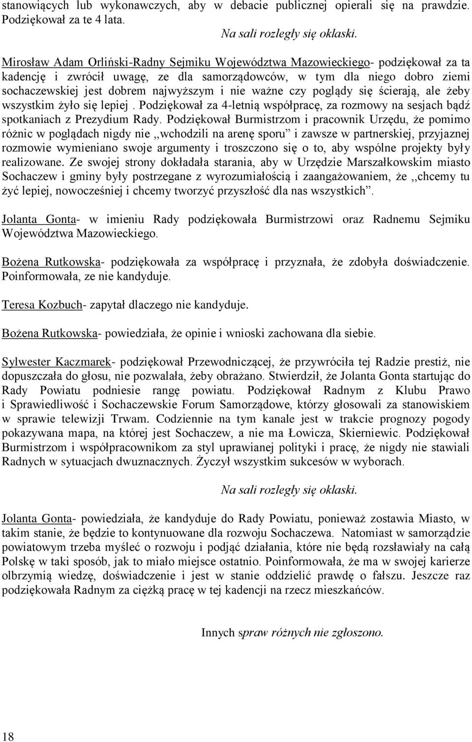 nie ważne czy poglądy się ścierają, ale żeby wszystkim żyło się lepiej. Podziękował za 4-letnią współpracę, za rozmowy na sesjach bądź spotkaniach z Prezydium Rady.