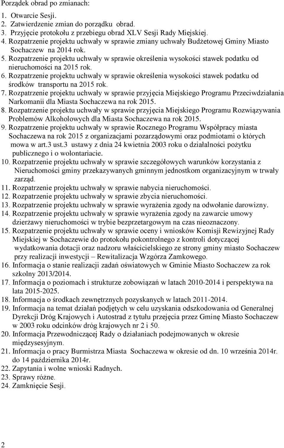 Rozpatrzenie projektu uchwały w sprawie określenia wysokości stawek podatku od nieruchomości na 2015 rok. 6.