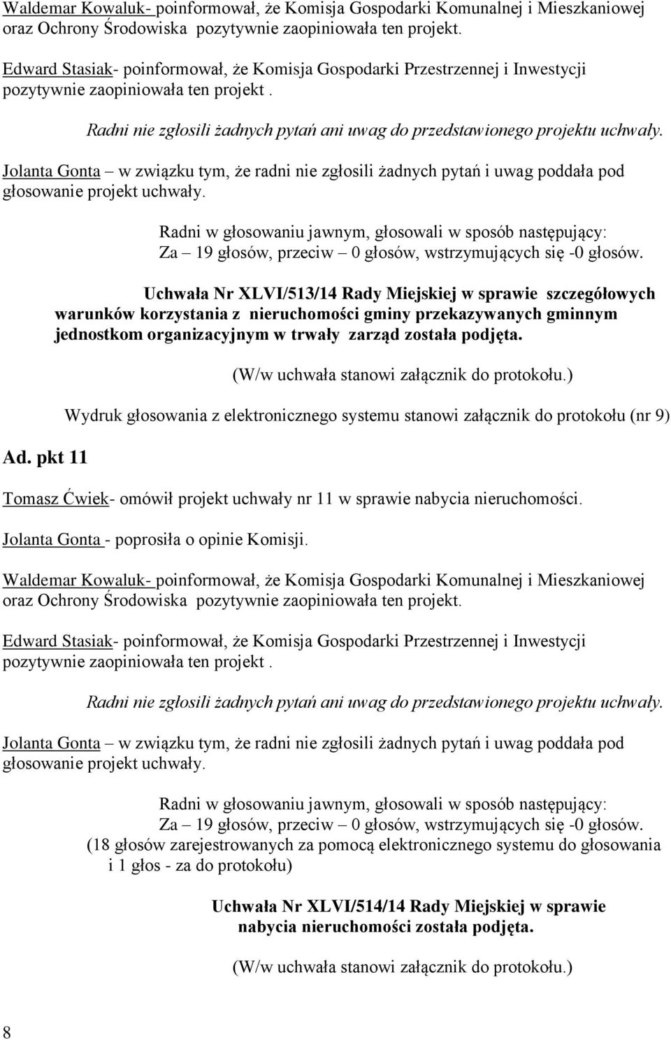 Uchwała Nr XLVI/513/14 Rady Miejskiej w sprawie szczegółowych warunków korzystania z nieruchomości gminy przekazywanych gminnym jednostkom organizacyjnym w trwały zarząd została podjęta.