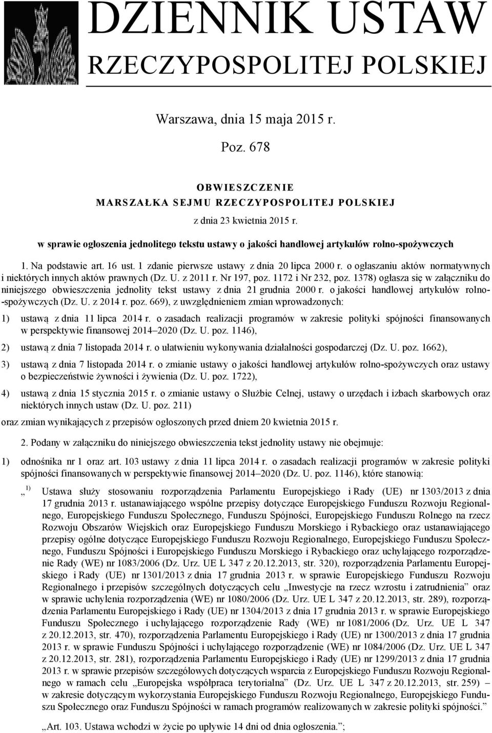 o ogłaszaniu aktów normatywnych i niektórych innych aktów prawnych (Dz. U. z 2011 r. Nr 197, poz. 1172 i Nr 232, poz.