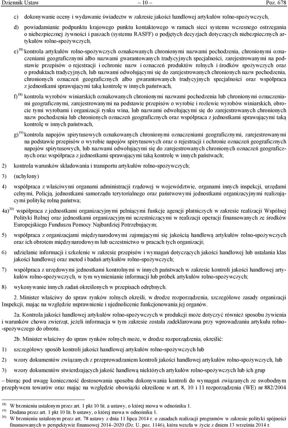 ostrzegania o niebezpiecznej żywności i paszach (systemu RASFF) o podjętych decyzjach dotyczących niebezpiecznych artykułów rolno-spożywczych, e) 18) kontrola artykułów rolno-spożywczych oznakowanych