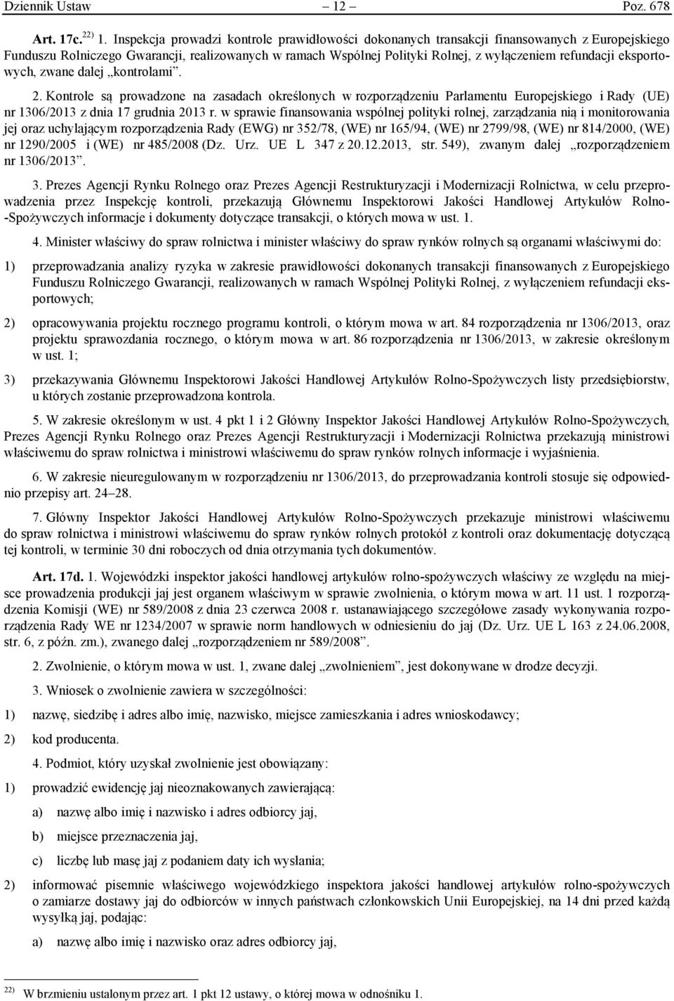 eksportowych, zwane dalej kontrolami. 2. Kontrole są prowadzone na zasadach określonych w rozporządzeniu Parlamentu Europejskiego i Rady (UE) nr 1306/2013 z dnia 17 grudnia 2013 r.