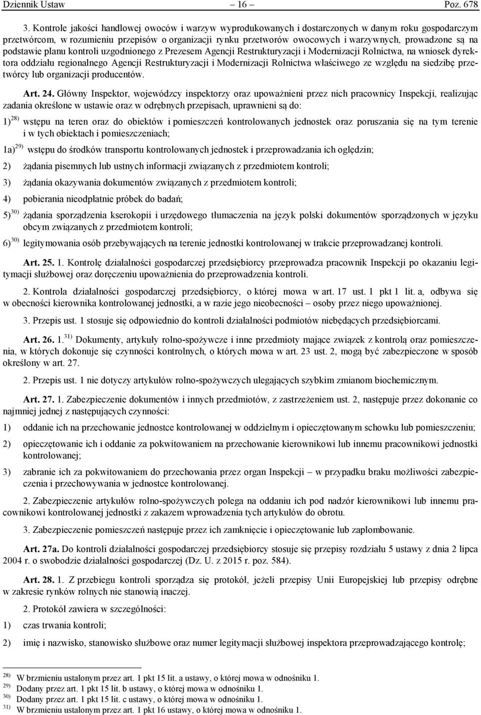prowadzone są na podstawie planu kontroli uzgodnionego z Prezesem Agencji Restrukturyzacji i Modernizacji Rolnictwa, na wniosek dyrektora oddziału regionalnego Agencji Restrukturyzacji i Modernizacji