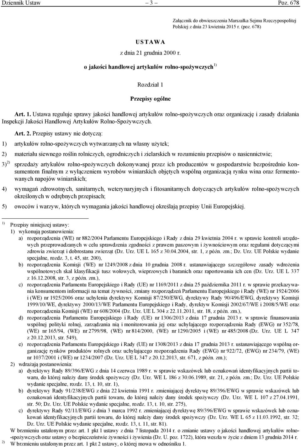 Rozdział 1 Przepisy ogólne Art. 1. Ustawa reguluje sprawy jakości handlowej artykułów rolno-spożywczych oraz organizację i zasady działania Inspekcji Jakości Handlowej Artykułów Rolno-Spożywczych.