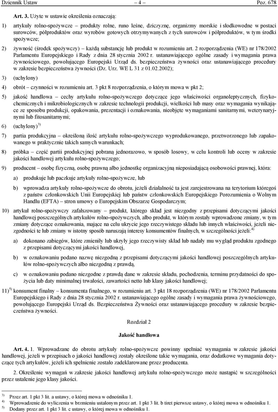 otrzymywanych z tych surowców i półproduktów, w tym środki spożywcze; 2) żywność (środek spożywczy) każdą substancję lub produkt w rozumieniu art.