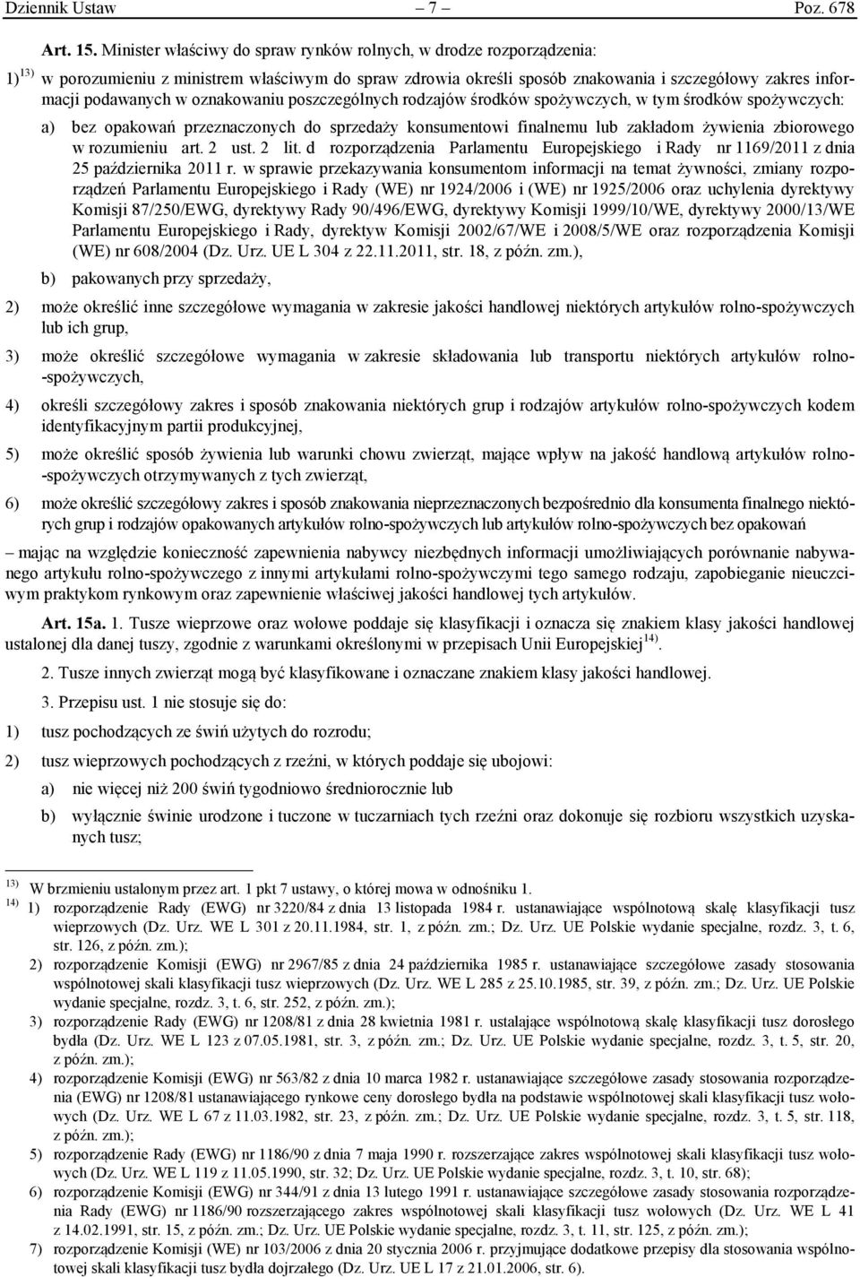 oznakowaniu poszczególnych rodzajów środków spożywczych, w tym środków spożywczych: a) bez opakowań przeznaczonych do sprzedaży konsumentowi finalnemu lub zakładom żywienia zbiorowego w rozumieniu