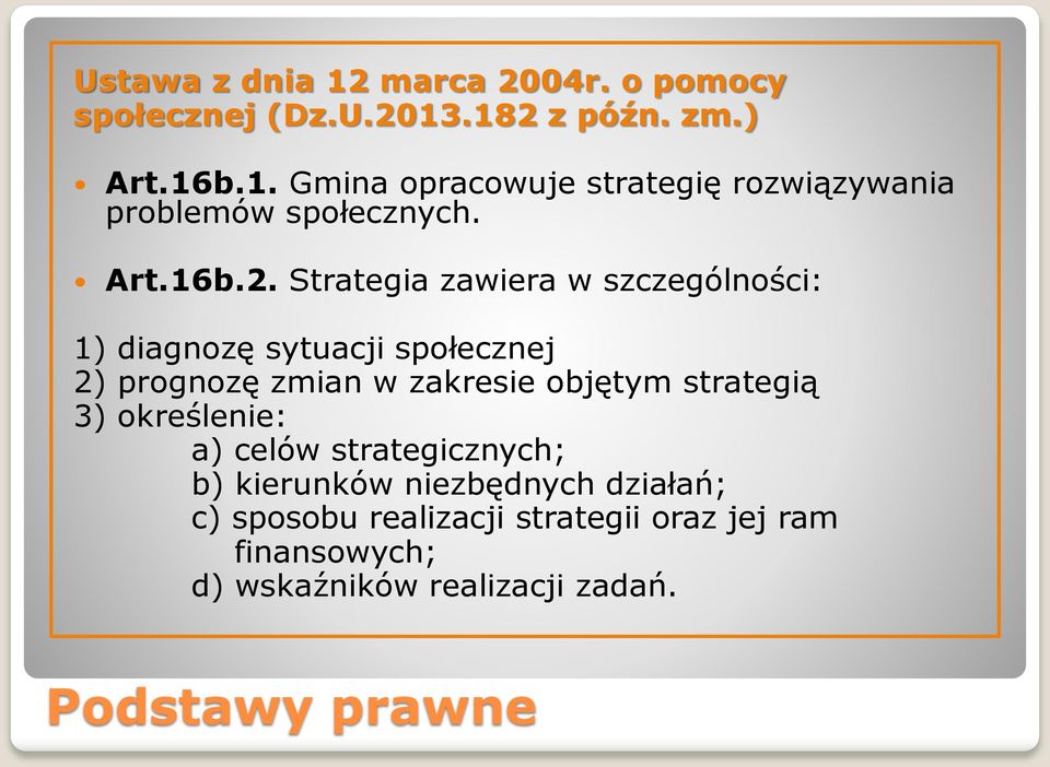 Strategia zawiera w szczególności: 1) diagnozę sytuacji społecznej 2) prognozę zmian w zakresie objętym strategią