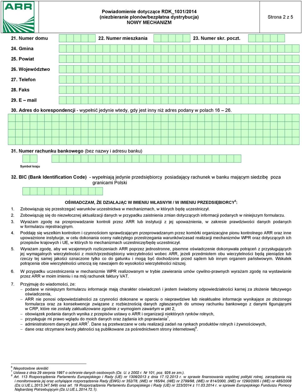 3 Numer rachunku bankowego (bez nazwy i adresu banku) Symbol kraju 3 BIC (Bank Identification Code) - wypełniają jedynie przedsiębiorcy posiadający rachunek w banku mającym siedzibę poza granicami