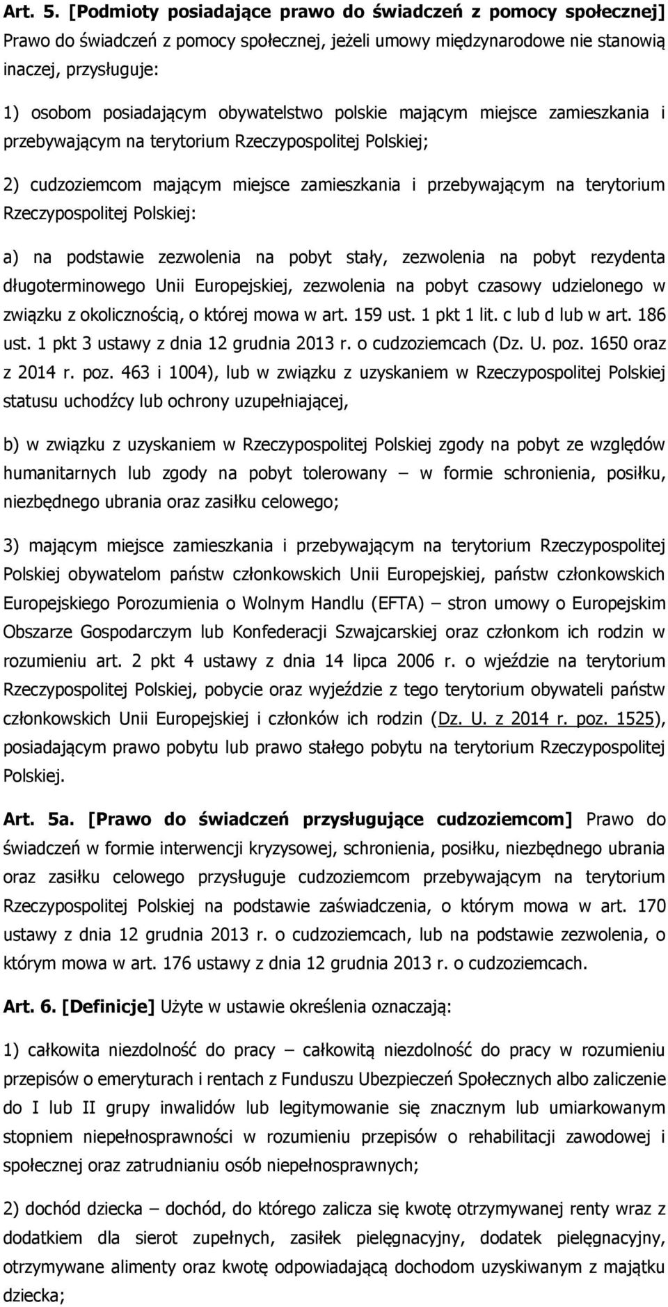 obywatelstwo polskie mającym miejsce zamieszkania i przebywającym na terytorium Rzeczypospolitej Polskiej; 2) cudzoziemcom mającym miejsce zamieszkania i przebywającym na terytorium Rzeczypospolitej