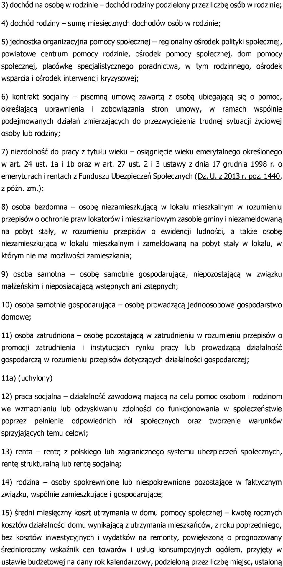 i ośrodek interwencji kryzysowej; 6) kontrakt socjalny pisemną umowę zawartą z osobą ubiegającą się o pomoc, określającą uprawnienia i zobowiązania stron umowy, w ramach wspólnie podejmowanych