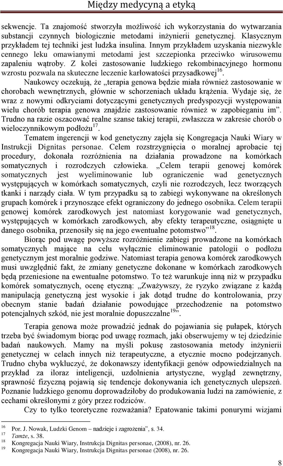Z kolei zastosowanie ludzkiego rekombinacyjnego hormonu wzrostu pozwala na skuteczne leczenie karłowatości przysadkowej 16.