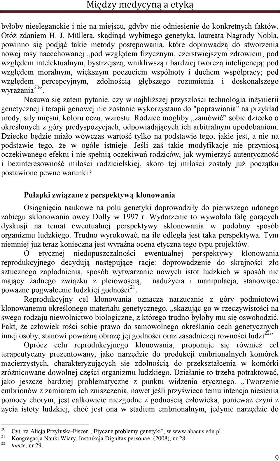 czerstwiejszym zdrowiem; pod względem intelektualnym, bystrzejszą, wnikliwszą i bardziej twórczą inteligencją; pod względem moralnym, większym poczuciem wspólnoty i duchem współpracy; pod względem