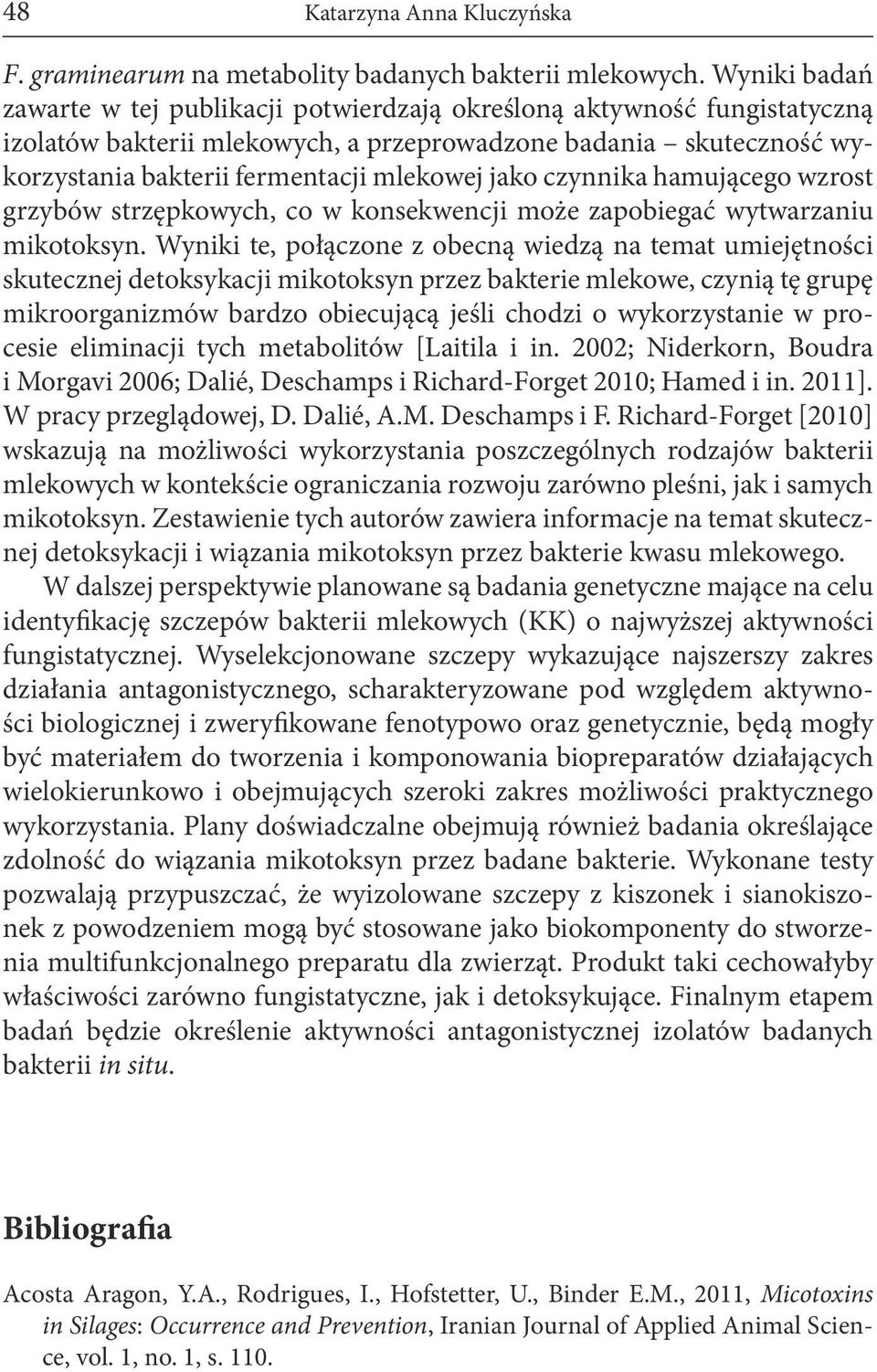 jako czynnika hamującego wzrost grzybów strzępkowych, co w konsekwencji może zapobiegać wytwarzaniu mikotoksyn.