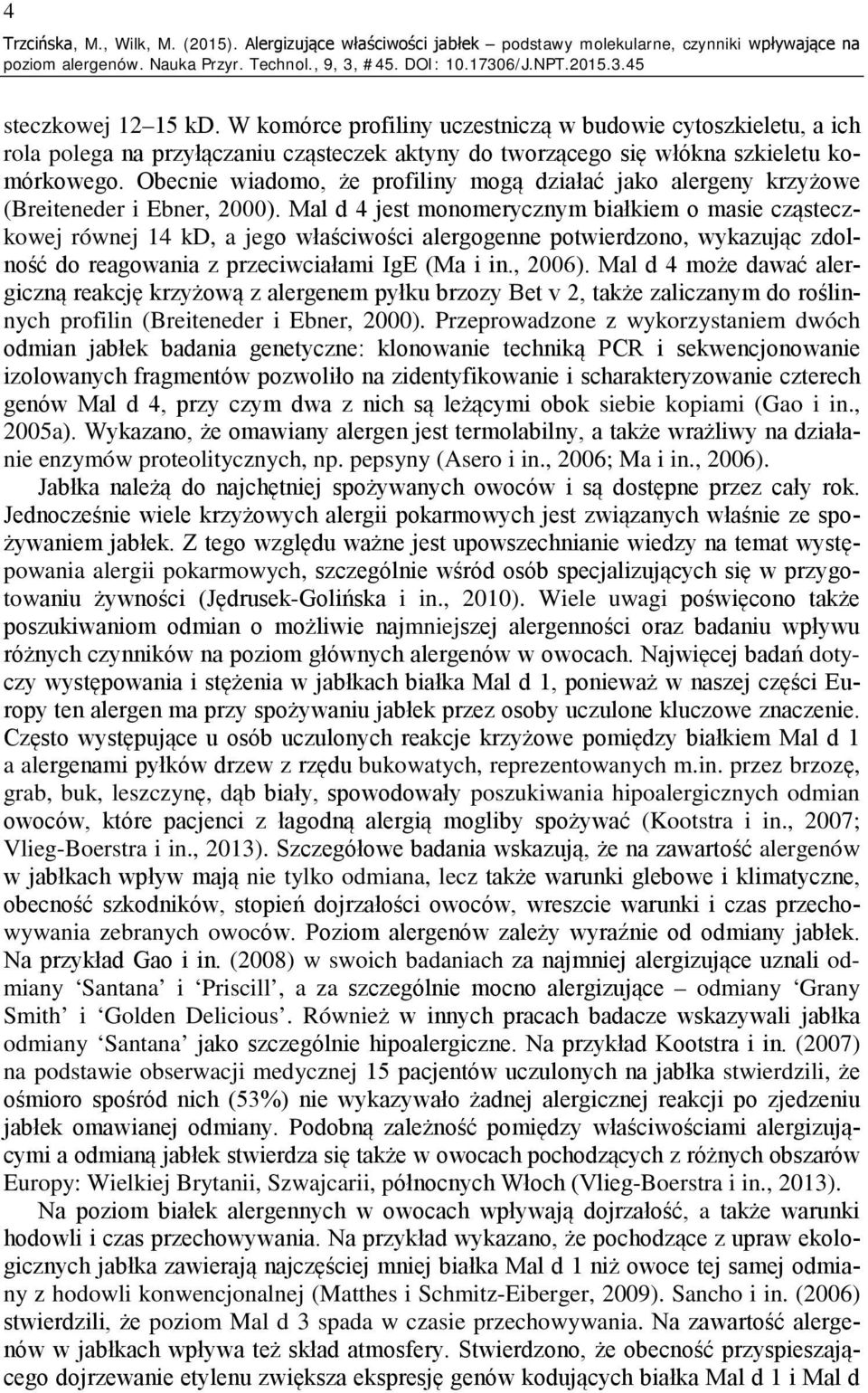 Obecnie wiadomo, że profiliny mogą działać jako alergeny krzyżowe (Breiteneder i Ebner, 2000).