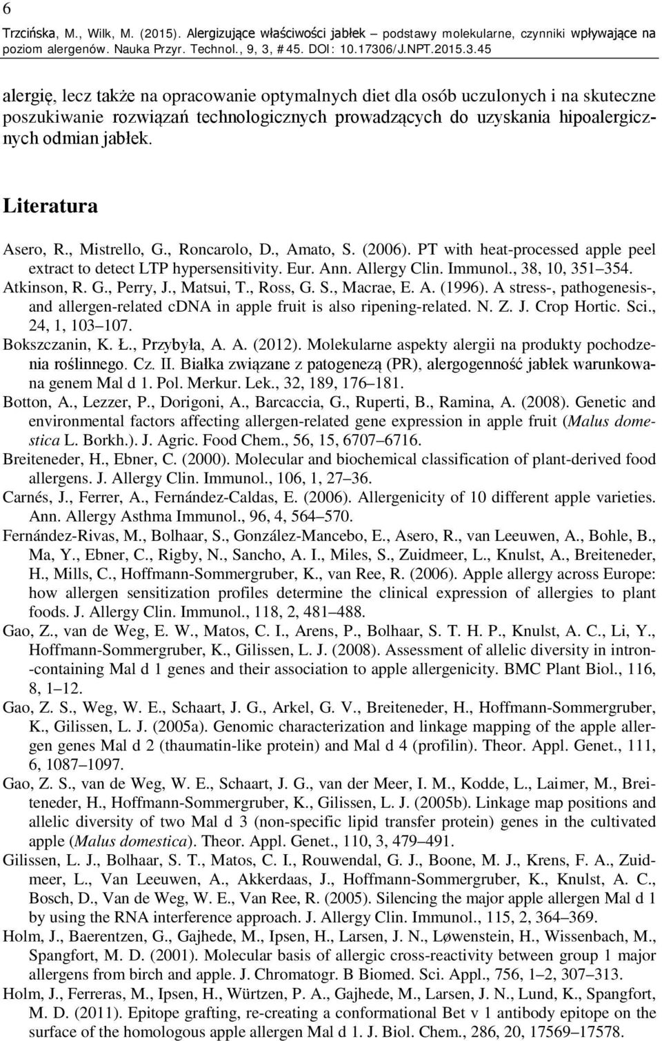 technologicznych prowadzących do uzyskania hipoalergicznych odmian jabłek. Literatura Asero, R., Mistrello, G., Roncarolo, D., Amato, S. (2006).