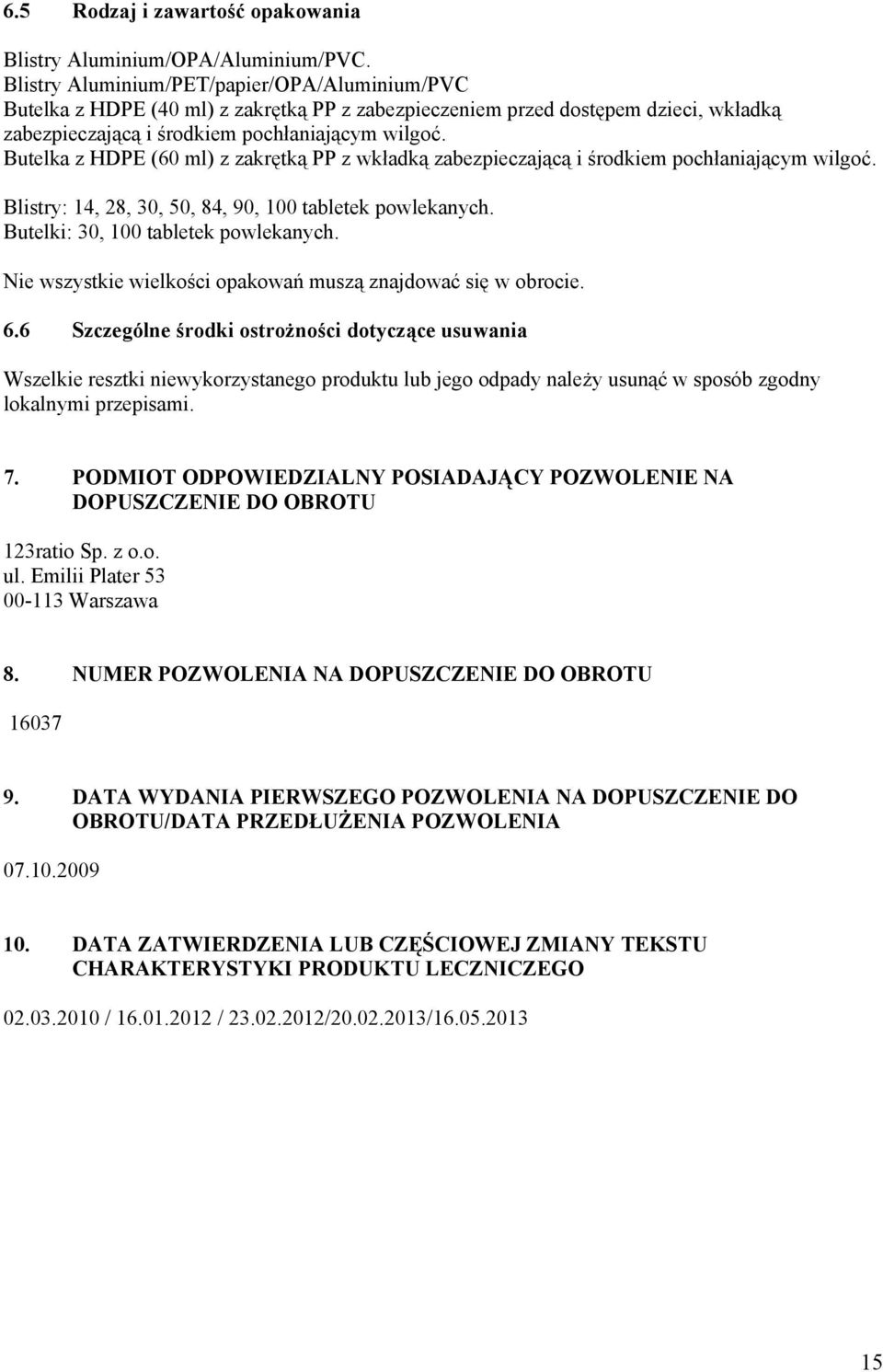 Butelka z HDPE (60 ml) z zakrętką PP z wkładką zabezpieczającą i środkiem pochłaniającym wilgoć. Blistry: 14, 28, 30, 50, 84, 90, 100 tabletek powlekanych. Butelki: 30, 100 tabletek powlekanych.