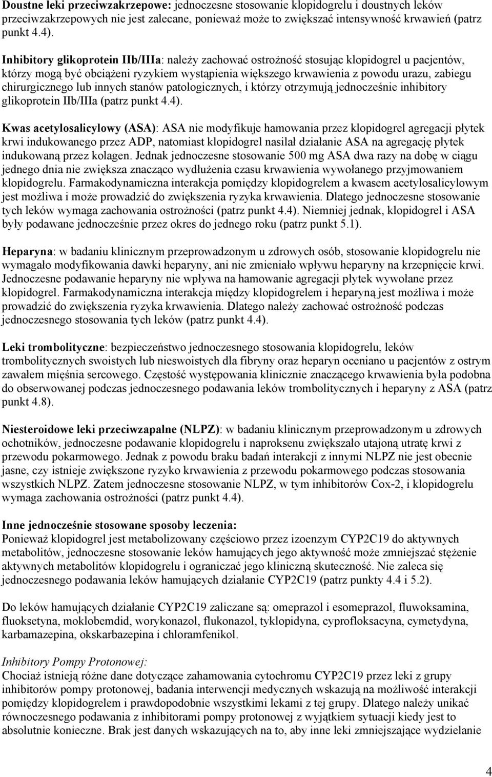 chirurgicznego lub innych stanów patologicznych, i którzy otrzymują jednocześnie inhibitory glikoprotein IIb/IIIa (patrz punkt 4.4).