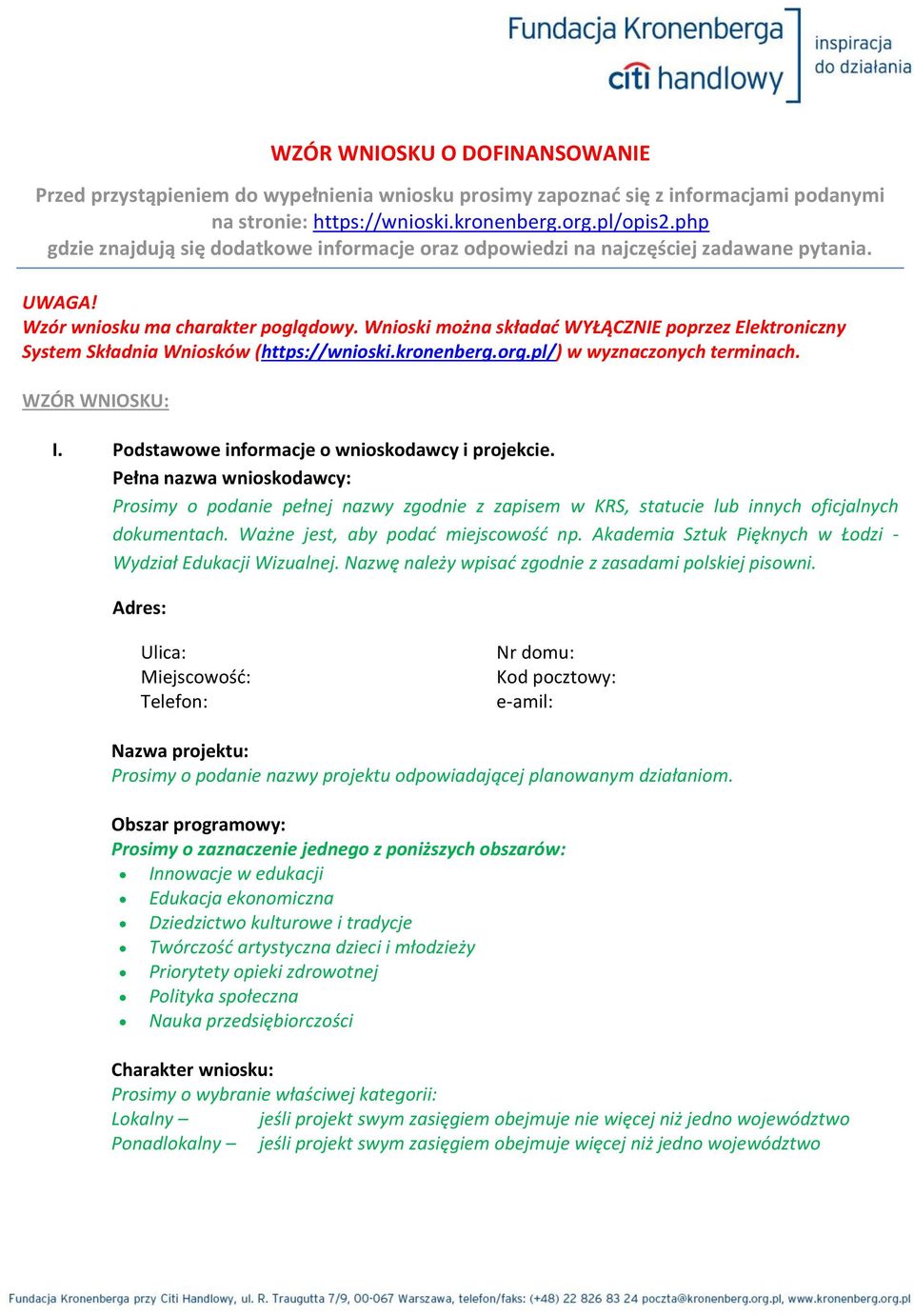 Wnioski można składać WYŁĄCZNIE poprzez Elektroniczny System Składnia Wniosków (https://wnioski.kronenberg.org.pl/) w wyznaczonych terminach. WZÓR WNIOSKU: I.