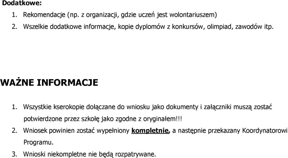 Wszystkie kserokopie dołączane do wniosku jako dokumenty i załączniki muszą zostać potwierdzone przez szkołę jako