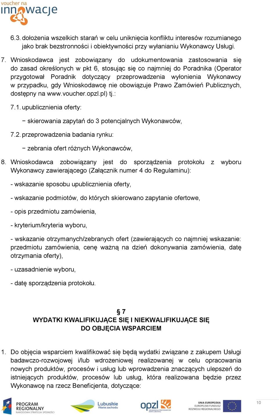 wyłonienia Wykonawcy w przypadku, gdy Wnioskodawcę nie obowiązuje Prawo Zamówień Publicznych, dostępny na www.voucher.opzl.pl) tj.: 7.1.