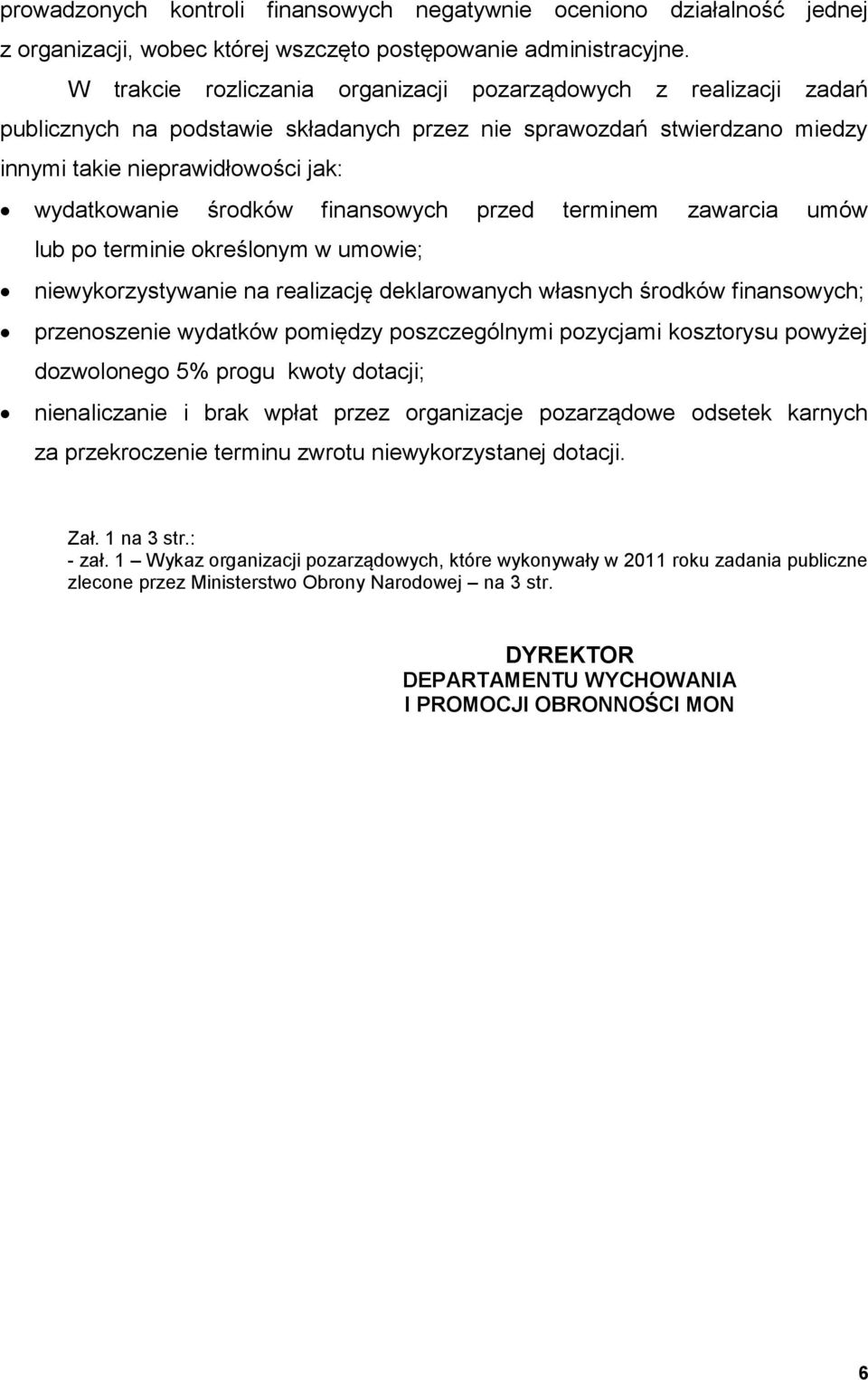 finansowych przed terminem zawarcia umów lub po terminie określonym w umowie; niewykorzystywanie na realizację deklarowanych własnych środków finansowych; przenoszenie wydatków pomiędzy