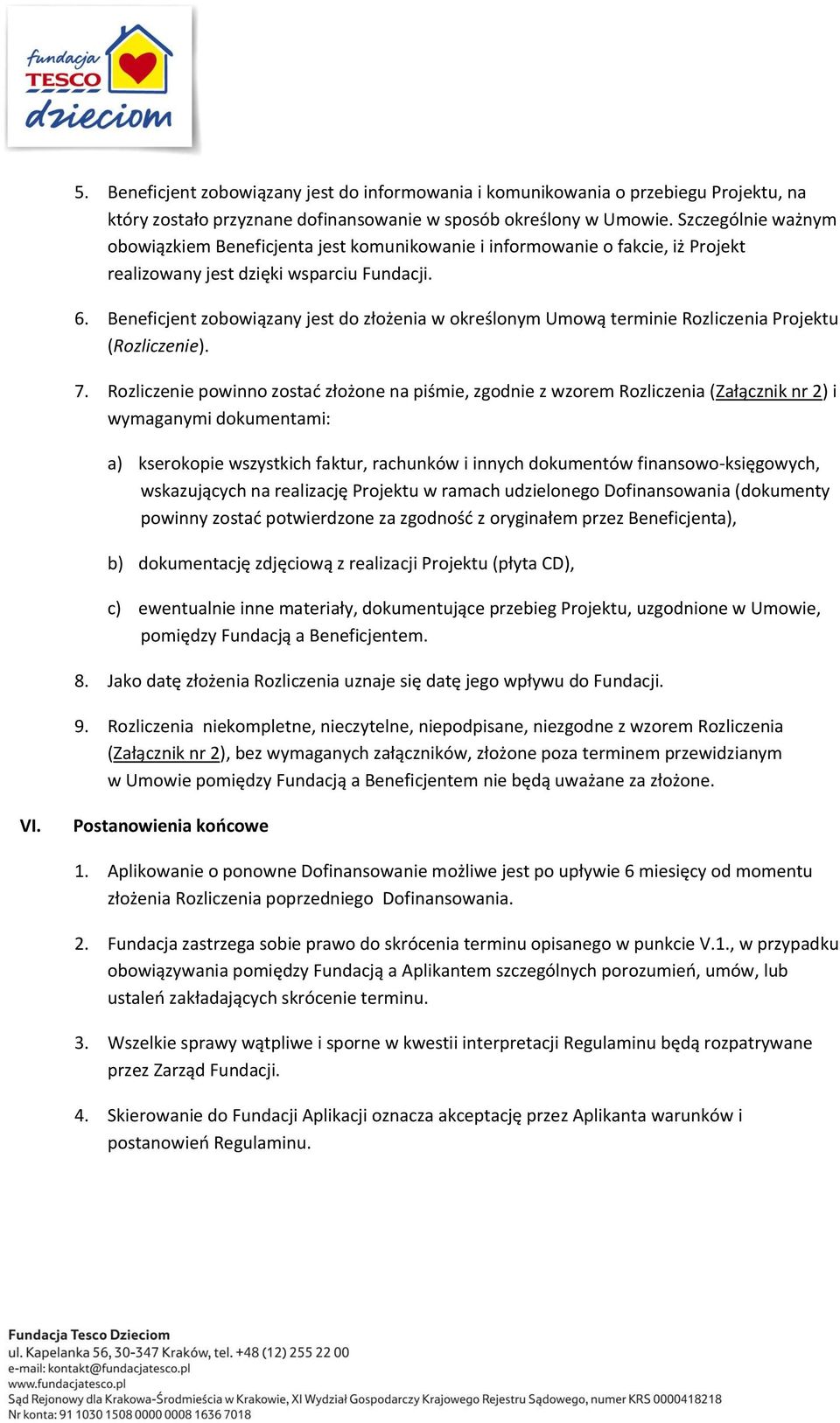 Beneficjent zobowiązany jest do złożenia w określonym Umową terminie Rozliczenia Projektu (Rozliczenie). 7.