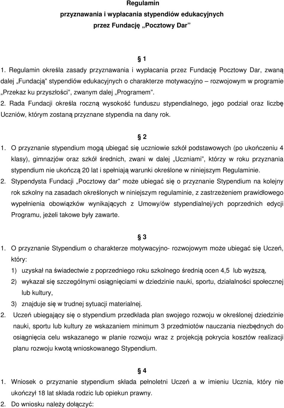 zwanym dalej Programem. 2. Rada Fundacji określa roczną wysokość funduszu stypendialnego, jego podział oraz liczbę Uczniów, którym zostaną przyznane stypendia na dany rok. 2 1.