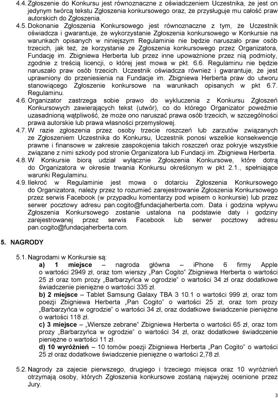 nie będzie naruszało praw osób trzecich, jak też, że korzystanie ze Zgłoszenia konkursowego przez Organizatora, Fundację im.