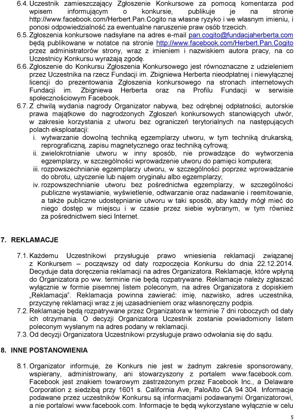 com będą publikowane w notatce na stronie http://www.facebook.com/herbert.pan.cogito przez administratorów strony, wraz z imieniem i nazwiskiem autora pracy, na co Uczestnicy Konkursu wyrażają zgodę.