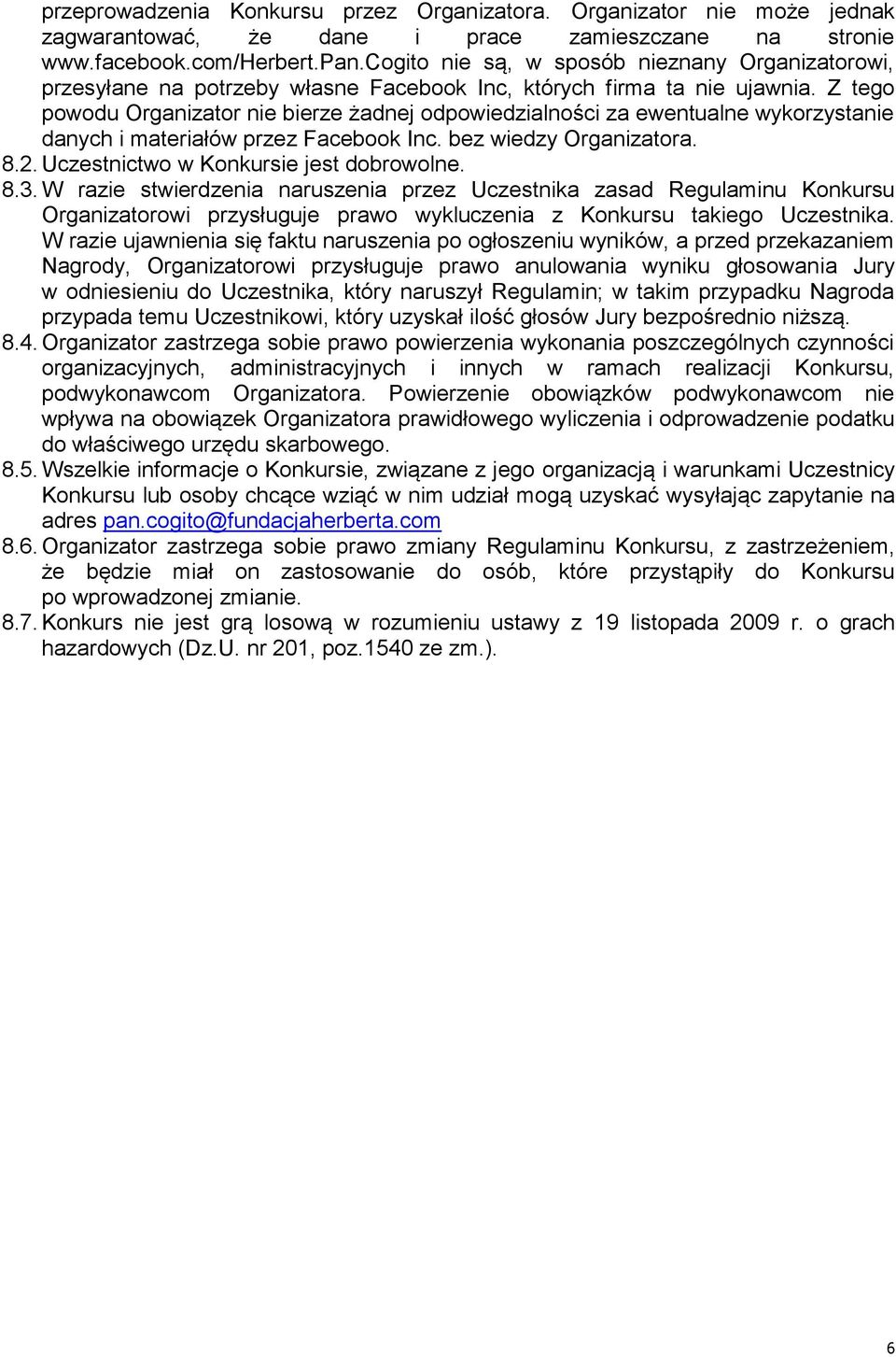 Z tego powodu Organizator nie bierze żadnej odpowiedzialności za ewentualne wykorzystanie danych i materiałów przez Facebook Inc. bez wiedzy Organizatora. 8.2.