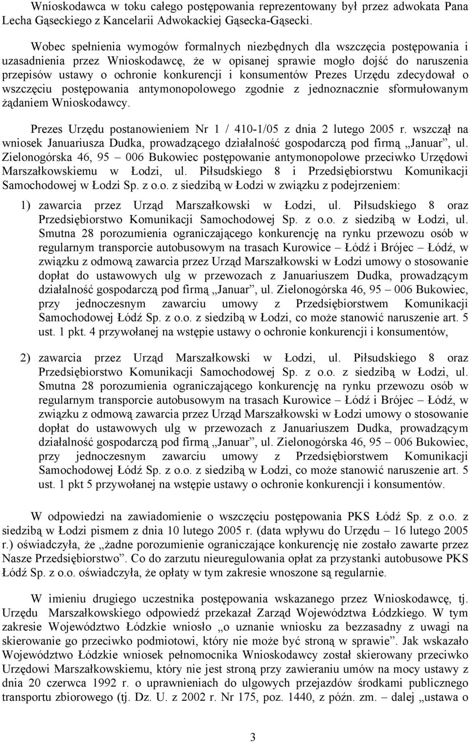 konsumentów Prezes Urzędu zdecydował o wszczęciu postępowania antymonopolowego zgodnie z jednoznacznie sformułowanym żądaniem Wnioskodawcy.