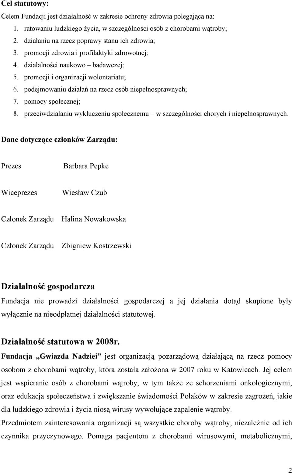 podejmowaniu działań na rzecz osób niepełnosprawnych; 7. pomocy społecznej; 8. przeciwdziałaniu wykluczeniu społecznemu w szczególności chorych i niepełnosprawnych.