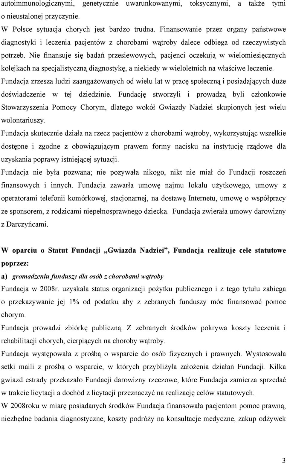 Nie finansuje się badań przesiewowych, pacjenci oczekują w wielomiesięcznych kolejkach na specjalistyczną diagnostykę, a niekiedy w wieloletnich na właściwe leczenie.