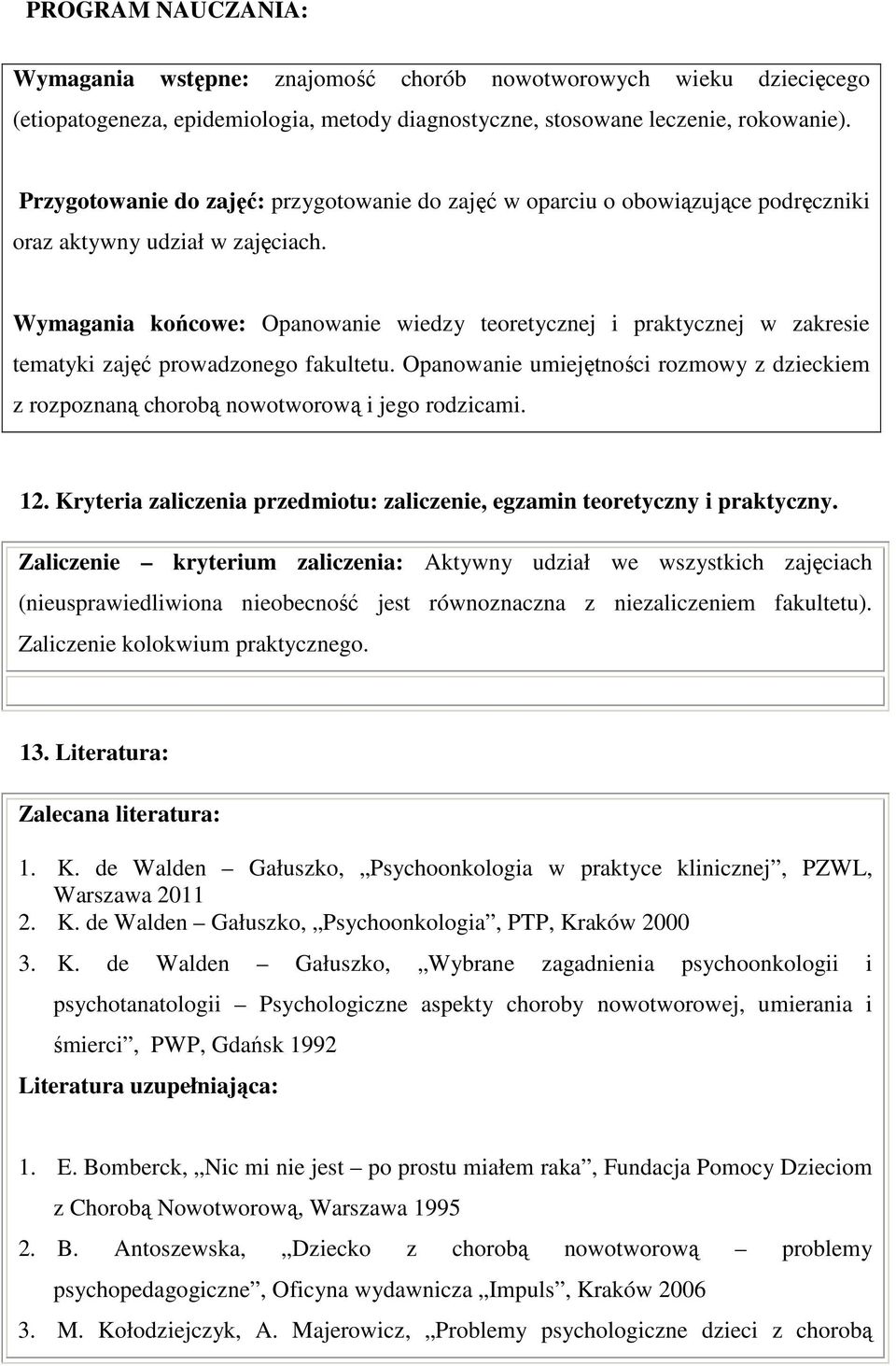 Wymagania końcowe: Opanowanie wiedzy teoretycznej i praktycznej w zakresie tematyki zajęć prowadzonego fakultetu.