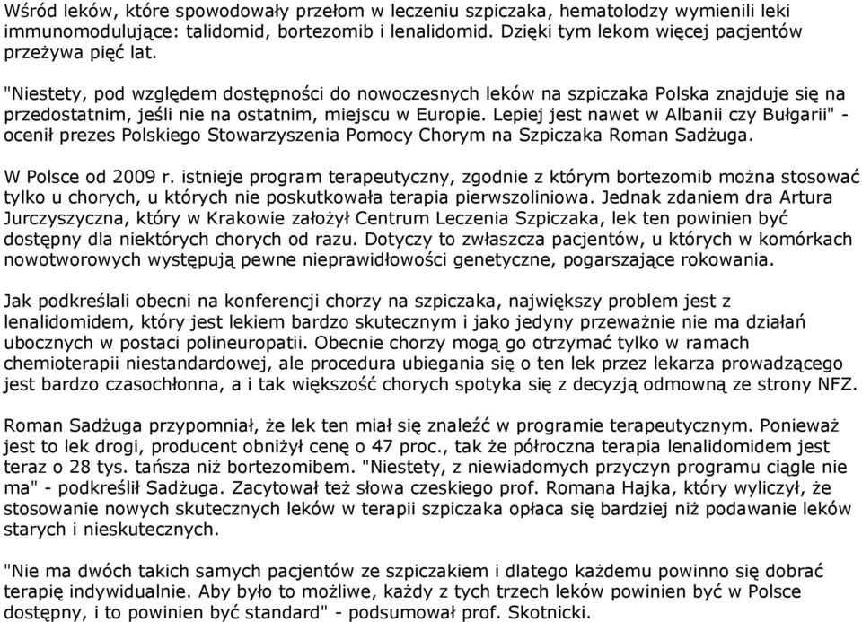 Lepiej jest nawet w Albanii czy Bułgarii" - ocenił prezes Polskiego Stowarzyszenia Pomocy Chorym na Szpiczaka Roman Sadżuga. W Polsce od 2009 r.