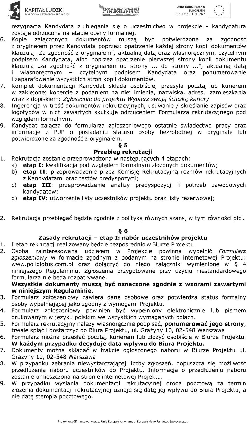 własnoręcznym, czytelnym podpisem Kandydata, albo poprzez opatrzenie pierwszej strony kopii dokumentu klauzulą za zgodność z oryginałem od strony... do strony.