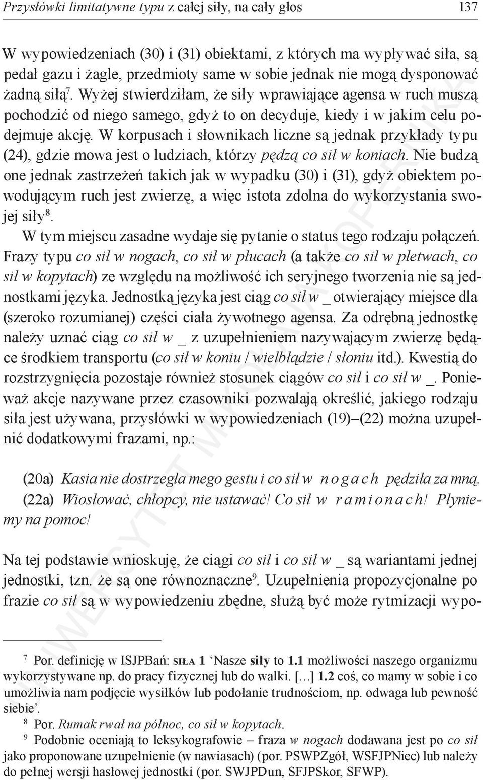 W korpusach i słownikach liczne są jednak przykłady typu (24), gdzie mowa jest o ludziach, którzy pędzą co sił w koniach.