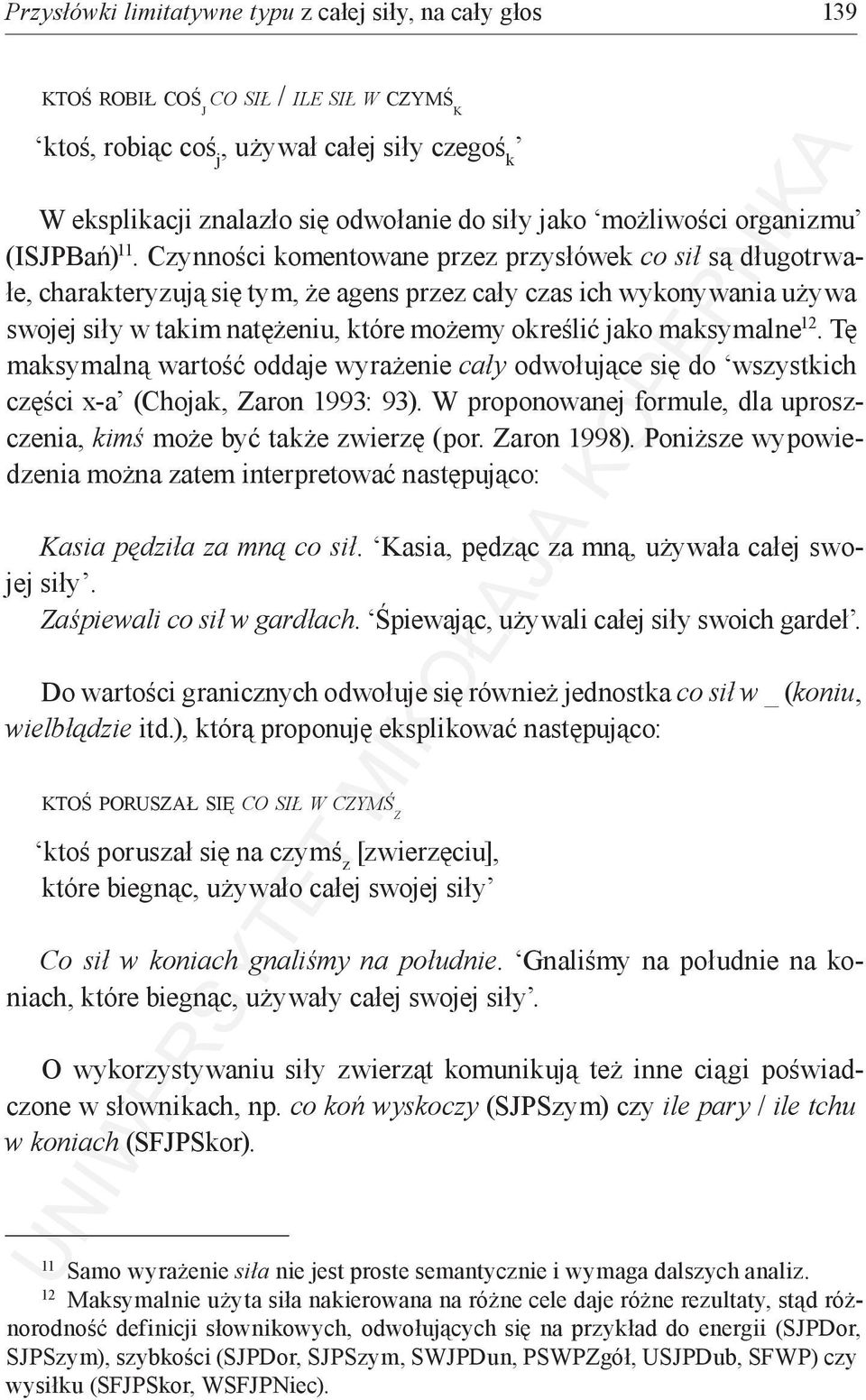 Czynności komentowane przez przysłówek co sił są długotrwałe, charakteryzują się tym, że agens przez cały czas ich wykonywania używa swojej siły w takim natężeniu, które możemy określić jako
