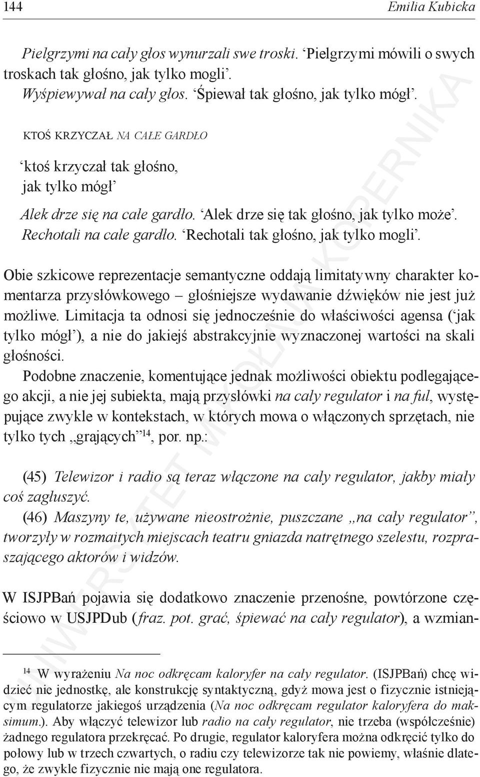 Rechotali tak głośno, jak tylko mogli. Obie szkicowe reprezentacje semantyczne oddają limitatywny charakter komentarza przysłówkowego głośniejsze wydawanie dźwięków nie jest już możliwe.