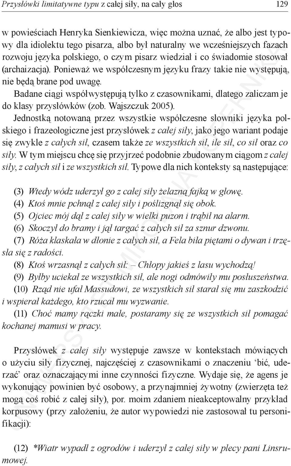 Badane ciągi współwystępują tylko z czasownikami, dlatego zaliczam je do klasy przysłówków (zob. Wajszczuk 2005).