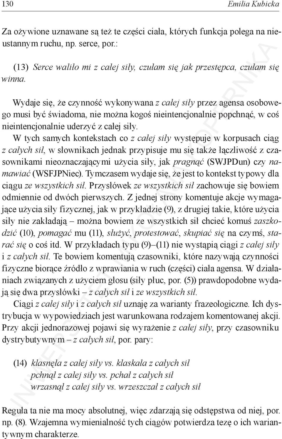 Wydaje się, że czynność wykonywana z całej siły przez agensa osobowego musi być świadoma, nie można kogoś nieintencjonalnie popchnąć, w coś nieintencjonalnie uderzyć z całej siły.