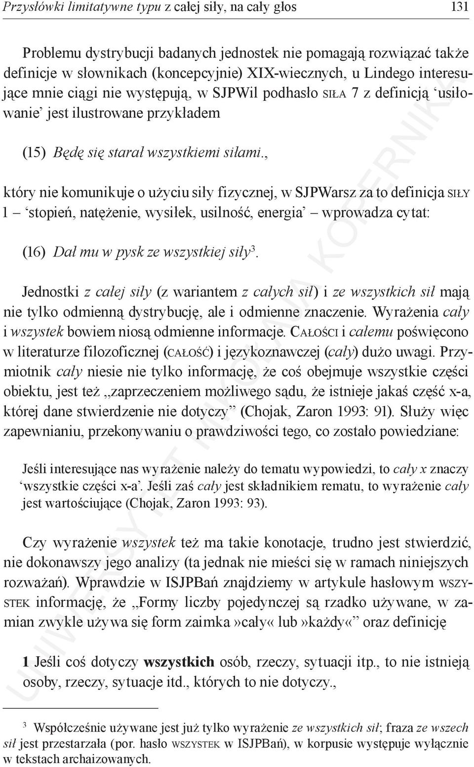 , który nie komunikuje o użyciu siły fizycznej, w SJPWarsz za to definicja siły 1 stopień, natężenie, wysiłek, usilność, energia wprowadza cytat: (16) Dał mu w pysk ze wszystkiej siły 3.
