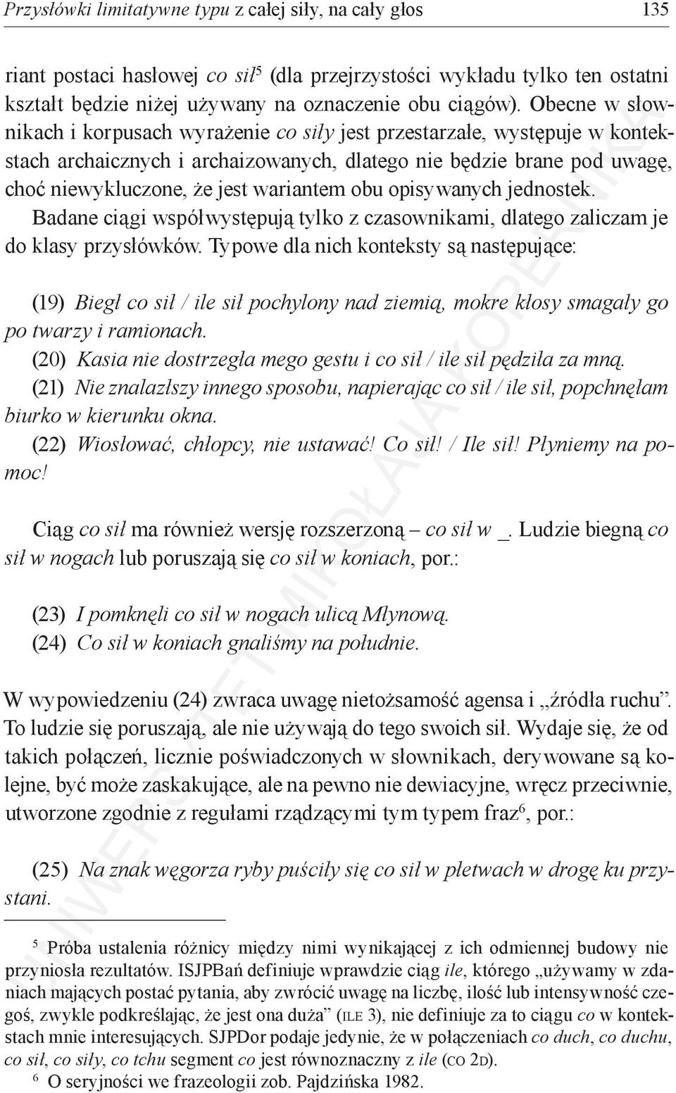 obu opisywanych jednostek. Badane ciągi współwystępują tylko z czasownikami, dlatego zaliczam je do klasy przysłówków.