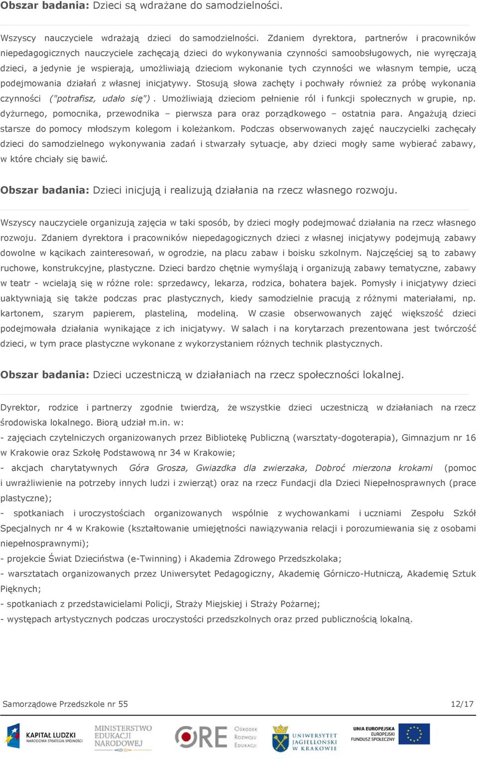 wykonanie tych czynności we własnym tempie, uczą podejmowania działań z własnej inicjatywy. Stosują słowa zachęty i pochwały również za próbę wykonania czynności ("potrafisz, udało się").