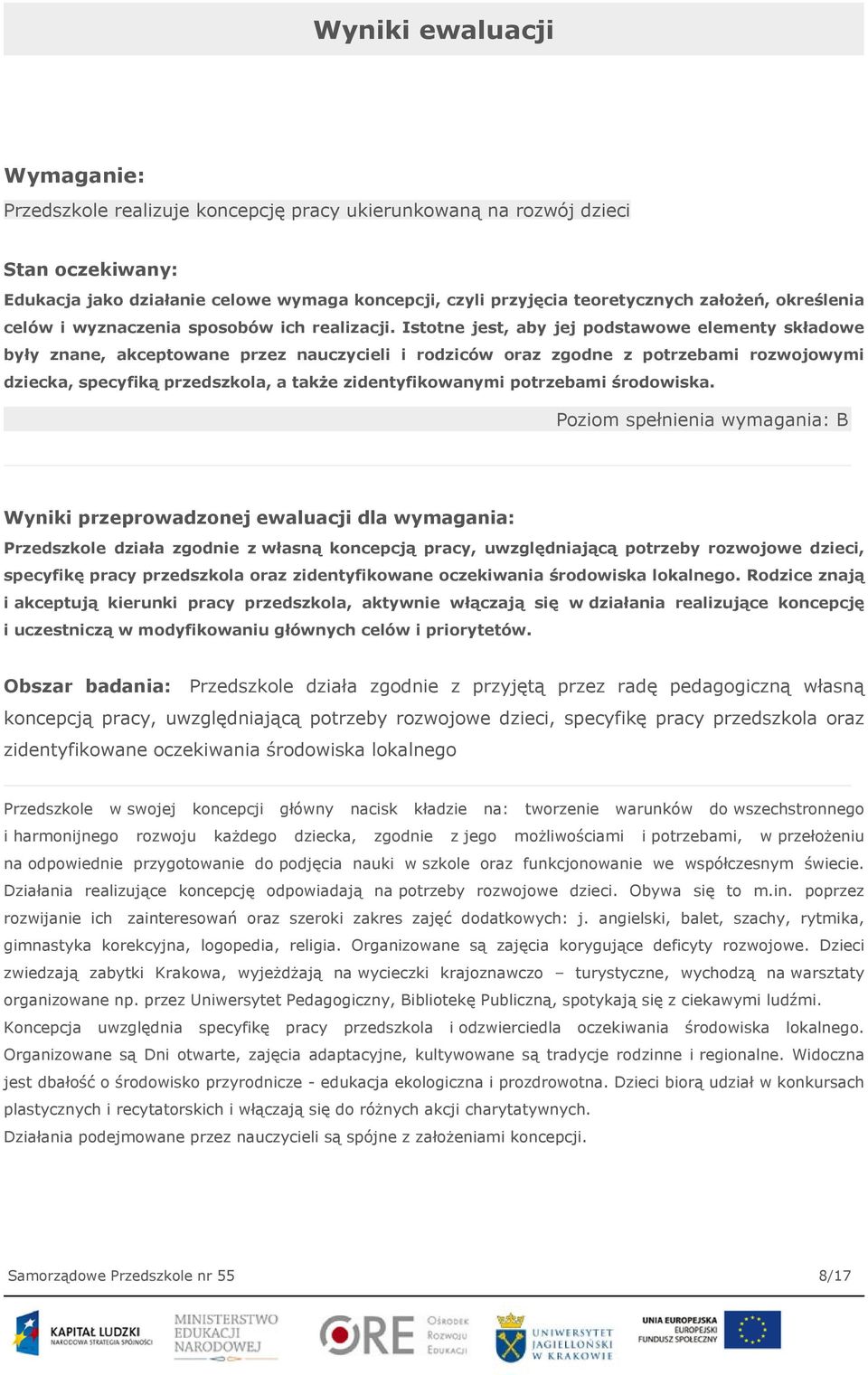 Istotne jest, aby jej podstawowe elementy składowe były znane, akceptowane przez nauczycieli i rodziców oraz zgodne z potrzebami rozwojowymi dziecka, specyfiką przedszkola, a także zidentyfikowanymi